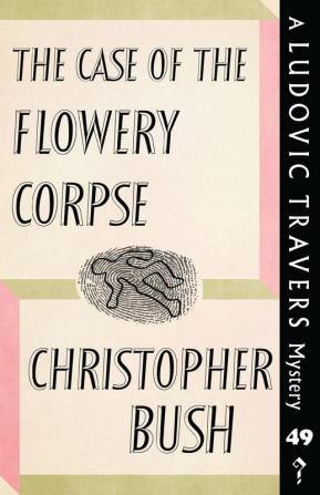 The Case of the Flowery Corpse: A Ludovic Travers Mystery: 49 (The Ludovic Travers Mysteries)