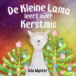 De Kleine Lama Leert Over Kerstmis: 1 (De Avonturen van de Kleine Lama)