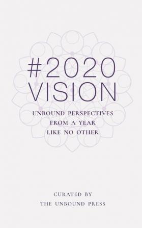 2020 Vision: Unbound Perspectives From a Year Like No Other