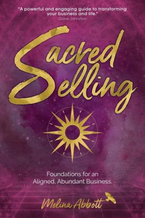 Sacred Selling: Foundations for an Aligned Abundant Business