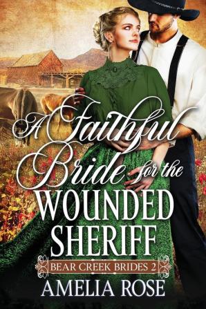 A Faithful Bride For The Wounded Sheriff: 2 (Bear Creek Brides)