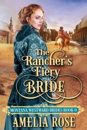 The Rancher's Fiery Bride: 0 (Montana Westward Brides)