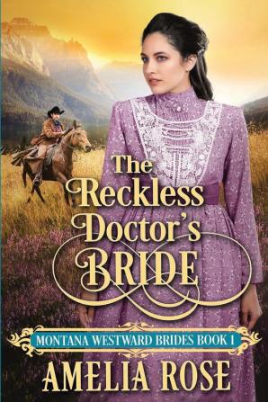 The Reckless Doctor's Bride: 1 (Montana Westward Brides)