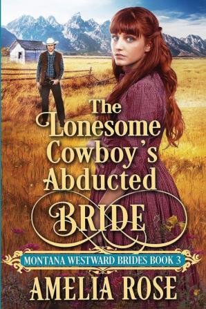 The Lonesome Cowboy's Abducted Bride: 3 (Montana Westward Brides)