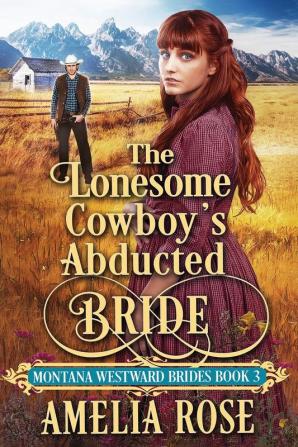 The Lonesome Cowboy's Abducted Bride: 3 (Montana Westward Brides)