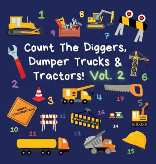 Count The Diggers Dumper Trucks & Tractors! Volume 2: A Fun Activity Book for 2-5 Year Olds (Kids Who Count)