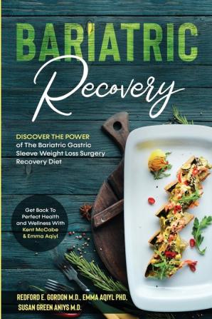 Bariatric Recovery: Discover the Power of The Bariatric Gastric Sleeve Weight Loss Surgery Recovery Diet - Get Back To Perfect Health and Wellness