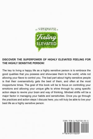 Highly Sensitive Person: THE SUPERPOWER OF ELEVATED FEELING - How To Use Your Enhanced Ability To Feel For Things Around You For Good And To Maintain ... In The Face of Adversity and Social Anxiety