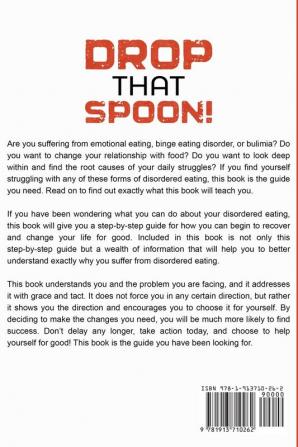 Emotional Eating: DROP THAT SPOON! - How To Maintain Emotional Self-Regulation and Rewire Your Brain Without The Need To Seek Comfort From Harmful Binge Eating Behaviors.