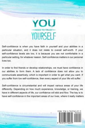 Self Confidence Workbook: YOU NEED TO TRUST YOURSELF - Discover the Keys To Increase Your Self-Esteem and Confidence While Overcoming Social Anxiety With Effective Communication Skills