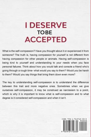 Self Compassion Workbook: I DESERVE TO BE ACCEPTED - A Life-Changing Book To Finding Yourself Amidst The Troubles In The World