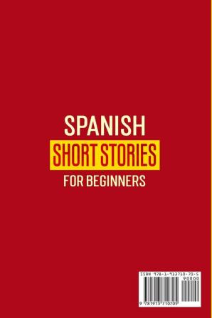 Spanish Short Stories for Beginners: Fun and Easy To Read Spanish To Help You Learn Spanish Quickly And Turboboost Your Spanish Language Learning