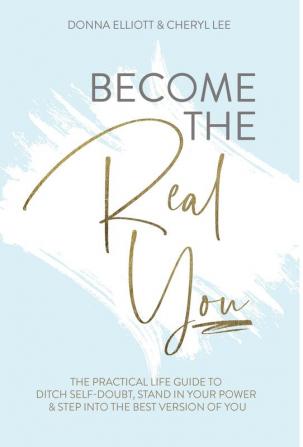 Become the Real You: The Practical Life Guide to Ditch Self Doubt Stand in Your Power & Step into The Best Version of You