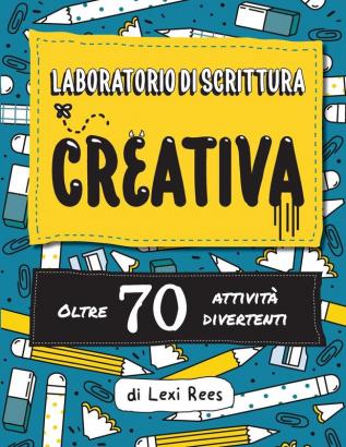 Laboratorio di Scrittura Creativa: Oltre 70 attività divertenti