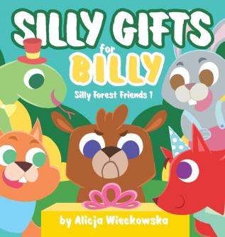 Silly gifts for Billy: 1 (Silly Forest Friends)