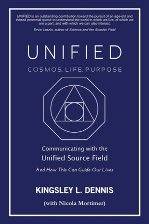 UNIFIED - COSMOS LIFE PURPOSE: Communicating with the Unified Source Field & How This Can Guide Our Lives