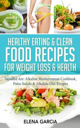 Healthy Eating & Clean Food Recipes for Weight Loss & Health: Included are: Alkaline Mediterranean Cookbook Paleo Salads & Alkaline Diet Recipes: 1 (Alkaline Keto)