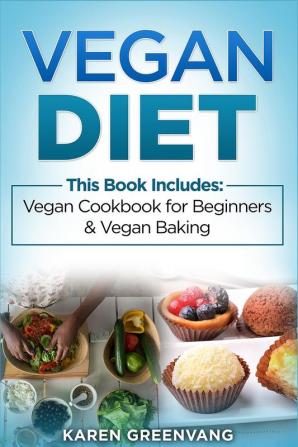 Vegan Diet: Vegan Cookbook for Beginners And Vegan Baking