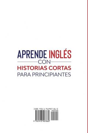 Aprende Inglés con Historias Cortas para Principiantes [Learn English With Short Stories for Beginners]: 15 Historias Cortas para Aprender Inglés ... Escuchando. !Con Vocabularios y Ejercicios!)