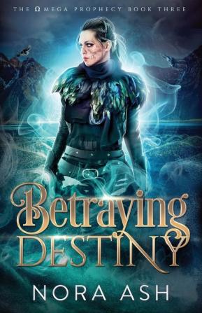 Betraying Destiny: 3 (The Omega Prophecy)