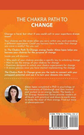 The Chakra Path To Change: Make long-lasting changes using your chakras (Energy Awareness)