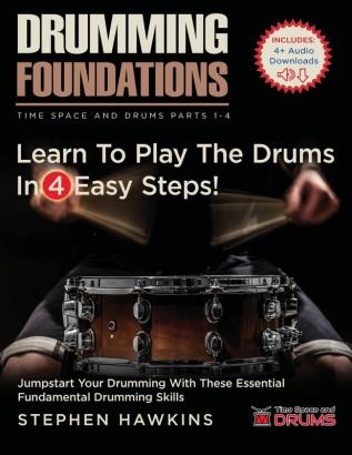 Drumming Foundations: Learn to Play the Drums In 4 Easy Steps!: 1-4 (Time Space And Drums)