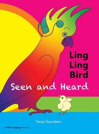 LING LING BIRD Seen and Heard: A joyous tale of friendship acceptance and magic ears: 001 (The Adventures of Ling Ling Bird)