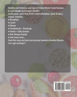 30 Days Whole Foods Cookbook: Healthy and Delicious and Easy to Follow Whole Foods Recipes to Lose Weight and Improve Health