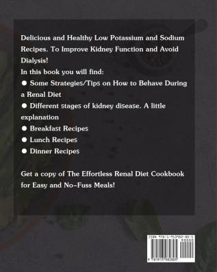 The Effortless Renal Diet Cookbook: Delicious and Healthy Low Potassium and Sodium Recipes. To Improve Kidney Function and Avoid Dialysis.