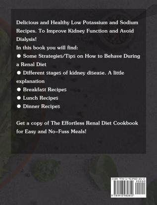 The Effortless Renal Diet Cookbook: Delicious and Healthy Low Potassium and Sodium Recipes. To Improve Kidney Function and Avoid Dialysis.