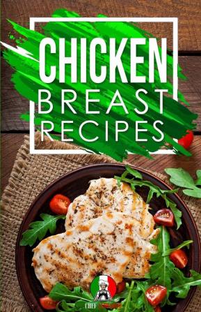 Chicken Breast Recipes: 25+ Recipes by Chef Leonardo