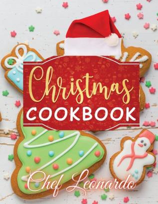 Christmas Cookbook: Christmas Cookies Dinner ideas Cakes and Desserts Recipes and Cocktails