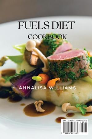 Fuels Diet Cookbook: An Accurate Selection of Easy Flavorful Recipes for Lifelong Health