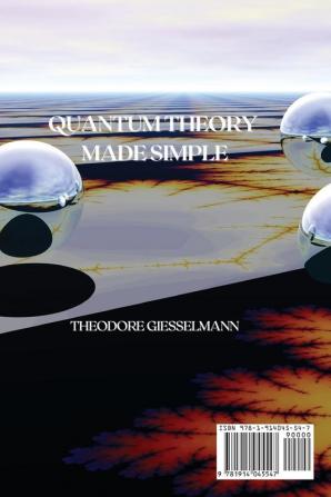 Quantum Theory Made Simple: Discover how Quantum Mechanics Intersect with Your Reality