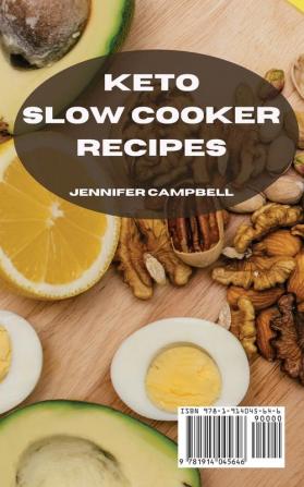 Keto Slow Cooker Recipes: Take Advantage of this Exclusive Cookbook and Reshape your Body Without Stress with Ketogenic Diet