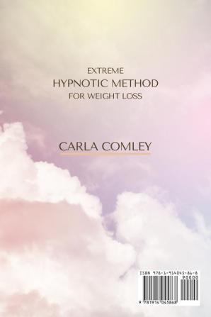 Extreme Hypnotic Method for Weight Loss: Learn How to Control Your Subconscious Mind with Hypnosis Techniques for Women Regain Your Shape and Maintain Healthy Habits