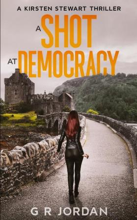 A Shot at Democracy: A Kirsten Stewart Thriller: 1 (Kirsten Stewart Thrillers)