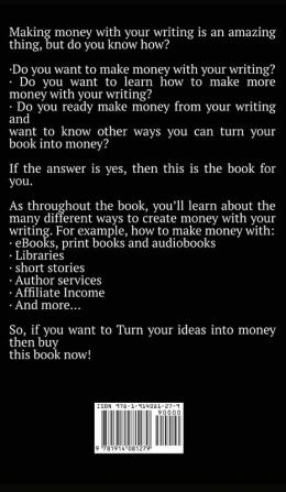 Turn Your Ideas Into Money: A Guide to Making Money With Your Writing: 3 (Books for Writers and Authors)