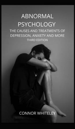 Abnormal Psychology: The Causes and Treatments of Depression Anxiety and More Third Edition: 21 (Introductory)