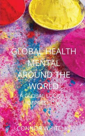 Global Mental Health: A Global Look At Depression: 7 (Introductory)