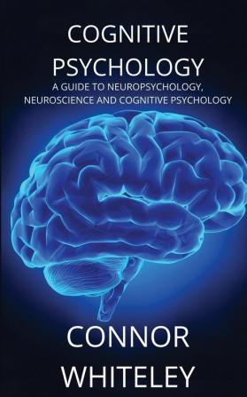 Cognitive Psychology A Guide to Neuropsychology Neuroscience and Cognitive Psychology 2 (Introductory)