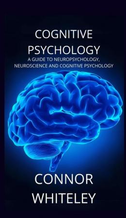 Cognitive Psychology: A Guide to Neuropsychology Neuroscience and Cognitive Psychology: 2 (Introductory)