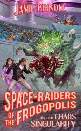 Space Raiders of the Frogopolis and the Chaos Singularity: 4 (Tales from the Storystream)