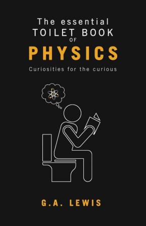 The essential Toilet Book of Physics