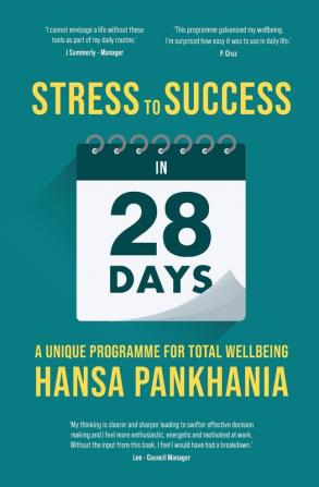 STRESS TO SUCCESS IN 28 DAYS: A UNIQUE PROGRAMME FOR TOTAL WELLBEING