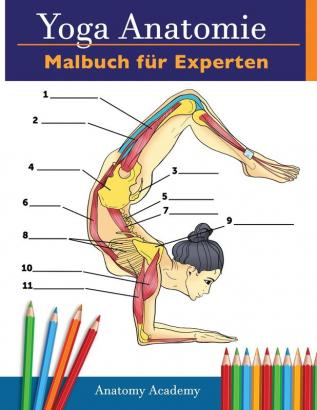 Yoga-Anatomie-Malbuch für Experten: 50+ Unglaublich Detailliertes Arbeitsbuch zum Selbsttest von Fortgeschrittenen Yoga-Posen in Farbe Das Perfekte Geschenk für Yogalehrer -Lehrner und -Begeisterte