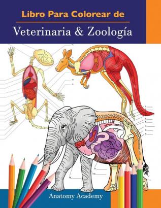 Libro Para Colorear de Veterinaria & Zoología: 2-en-1 Compilación Libro de Colores de Anatomía Animal de Autoevaluación Muy Detallado El Regalo ... Veterinarios y Amantes de los Animales