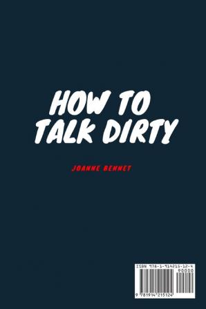 How to talk dirty: The Beginner's guide to talk dirty with your partner.