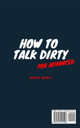 How to talk dirty for advanced: The advanced guide to talk dirty with your partner. Inlcude dirty games to spice up the bedroom.