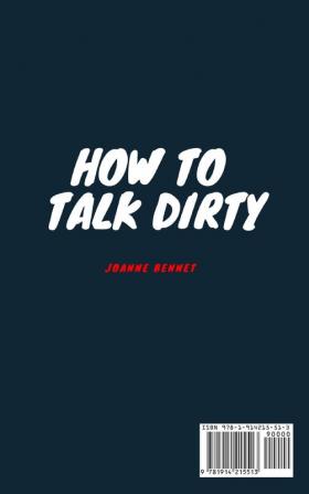 How to talk dirty: The Beginner's guide to talk dirty with your partner.